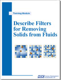 Describe Filters for Removing Solids from Fluids - selecting, monitoring, replacing, and disposing filters